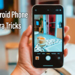 Best Android Phone Camera Tricks
